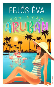 Title: Egy nyár Arubán, Author: Éva Fejos