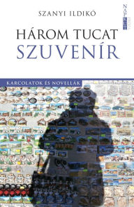 Title: Három tucat szuvenír: Karcolatok és novellák, Author: Ildikó Szanyi