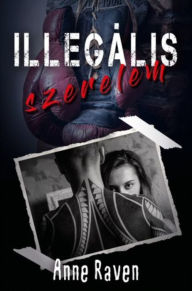 Title: Illegális szerelem, Author: Anne  Raven