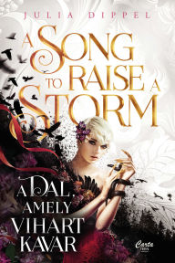 Title: A Song to Raise a Storm - A dal, amely vihart kavar, Author: Julia Dippel