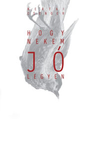 Title: Hogy nekem jó legyen, Author: Csenger Kertai