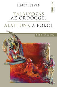 Title: Találkozás az ördöggel / Alattunk a pokol: Két kisregény, Author: István Elmer