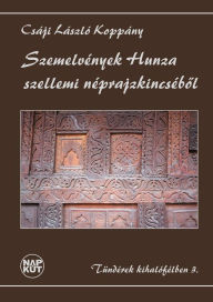 Title: Szemelvények Hunza szellemi néprajzkincsébol, Author: László Koppány Csáji