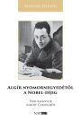 Algír nyomornegyedétol a Nobel-díjig: Tanulmányok Albert Camus-rol
