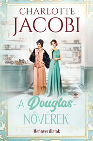 Title: A Douglas-novérek - Az illatok édenkertje, Author: Charlotte Jacobi