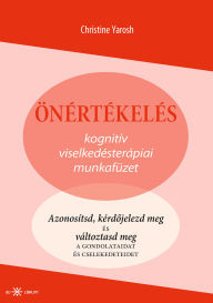 Title: Önértékelés: Kognitív viselkedésterápiai munkafüzet, Author: Christine Yarosh