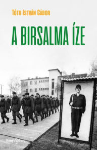 Title: A birsalma íze, Author: Tóth István Gábor