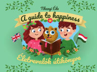 Title: Életrevalók útikönyve. A guide to happiness, Author: Éda Tihanyi