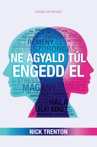 Title: Ne agyald túl, engedd el, Author: Nick Trenton