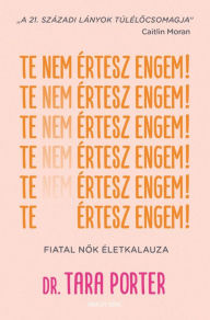 Title: Te nem értesz engem!, Author: Dr. Tara Porter