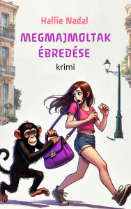 Title: Megmajmoltak ébredése, Author: Hallie Nadal