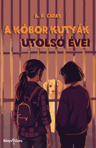 Title: A kóbor kutyák utolsó évei, Author: A. K. Caras