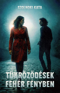 Title: Tükrözodések fehér fényben, Author: Kata Szolnoki