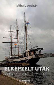 Title: Elképzelt utak: Versek és kép-emlékek, Author: András Mihály