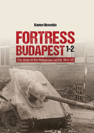 Free real book download Fortress Budapest: The Siege of the Hungarian capital, 1944-45 DJVU RTF by Kamen Nevenkin 9786158007252 (English Edition)