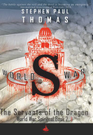 Title: World War S 2: The Servants of the Dragon, Author: Stephen Paul Thomas
