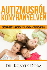 Title: Autizmusról konyhanyelven: Közérthetácsok a szülól, Author: Kunyik Dóra