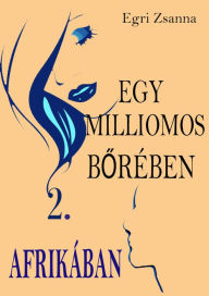 Title: Egy milliomos borében Afrikában, Author: Egri Zsanna