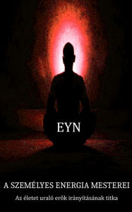 Title: A személyes energia mesterei: Az életet uraló erok irányításának titka, Author: Eyn