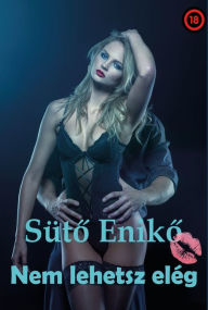 Title: Nem lehetsz elég, Author: Süto Eniko