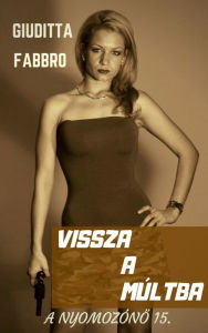 Title: Vissza a múltba, Author: Giuditta Fabbro