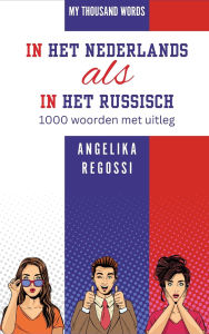 Title: IN HET NEDERLANDS ALS IN HET RUSSISCH 1000 woorden met uitleg: ПО-ГОЛЛАНДСКИ КАК ПО-РУССКИ 1000 сло, Author: Angelika Regossi