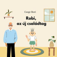 Title: Robi, az ï¿½j csalï¿½dtag, Author: Bori Csege