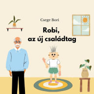 Title: Robi, az ï¿½j csalï¿½dtag, Author: Bori Csege