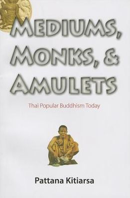Mediums, Monks, and Amulets: Thai Popular Buddhism Today