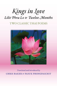 Title: Kings in Love: <i>Lilit Phra Lo</i> and <i>Twelve Months</i>: Two classic Thai poems, Author: Chris Baker