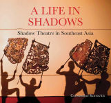 Alternative view 1 of A Life in Shadows: Shadow theatre in South East Asia