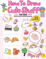 Title: How To Draw 101 Cute Stuff For Kids: A Step-by-Step Guide to Drawing Fun and Adorable Characters! (A Special Gift Edition), Author: Bancha Pinthong