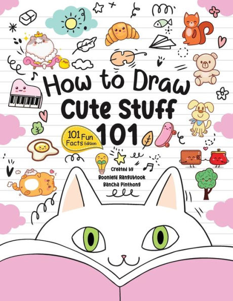 How to Draw 101 Cute Stuff for Kids: A Step-by-Step Guide to Drawing ...