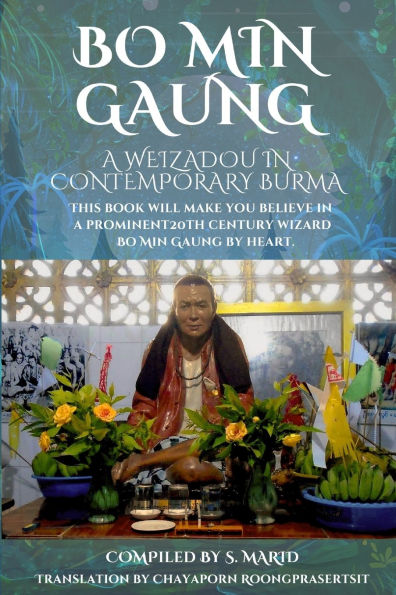 Bo Min Gaung A Weizadou in Contemporary Burma: This book will make you believe in a prominent 20th century weizza Bo Min Gaung by heart.