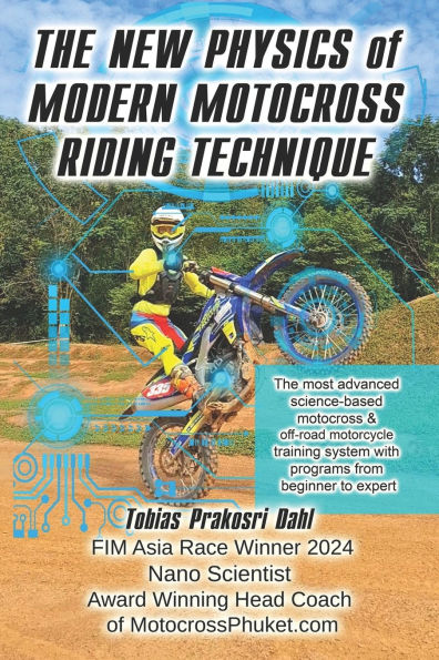 The New Physics of Modern Motocross Riding Technique: The most advanced science-based motocross & off-road motorcycle training system with programs from beginner to expert level