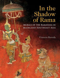 Title: In the Shadow of Rama: Murals of the Ramayana in Mainland Southesat Asia, Author: Vittorio Roveda