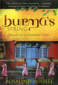 Title: Burma's Spring: Real Lives in Turbulent Times, Author: Rosalind Russell