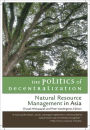 The Politics of Decentralization: Natural Resource Management in Asia