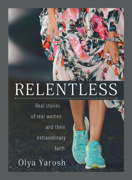 Relentless: True Stories of Ordinary Women Extraordinary Faith