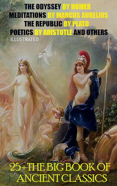 25 + The Big Book of Ancient Classics: The Odyssey by Homer, Meditations by Marcus Aurelius, The Republic by Plato, Poetics by Aristotle and others