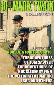 Title: 30+ Mark Twain Collection. Novels. Stories. Essays: The Adventures of Tom Sawyer, The Adventures of Huckleberry Finn, The Celebrated Jumping Frog and others, Author: Mark Twain