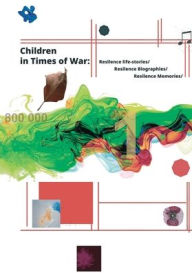 Title: Сhildren in Times of War: Resilience Life Stories / Resilience Biographies / Resilience Memories: Resilience Life Stories / Resilience Biographies / Resilience Memories: Resilience Life Stories / Resilience Biographies / Resilience Memories: Resilie, Author: Iryna Izarova