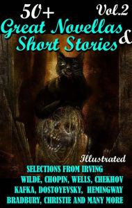 Title: 50+ Great Novellas and Short Stories. Vol.2.: Selections from Irving, Wilde, Chopin, Wells, Chekhov, Kafka, Dostoyevsky, Hemingway, Bradbury, Christie and many more, Author: Washington Irving