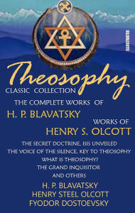 Title: Theosophy. Classic Collection. The Complete Works of H. P. Blavatsky. Works of Henry S. Olcott. Illustrated: The Secret Doctrine, Isis Unveiled, The Voice of the Silence, Key To Theosophy, What Is Theosophy?, The Grand Inquisitor and others, Author: H. P. Blavatsky