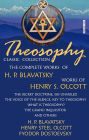 Theosophy. Classic Collection. The Complete Works of H. P. Blavatsky. Works of Henry S. Olcott. Illustrated: The Secret Doctrine, Isis Unveiled, The Voice of the Silence, Key To Theosophy, What Is Theosophy?, The Grand Inquisitor and others