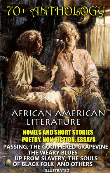 70+ Anthology. African American literature. Novels and short stories. Poetry. Non-fiction. Essays: Passing, The Goophered Grapevine , The Weary Blues, Up from Slavery, The Souls of Black Folk and others