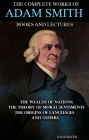 The Complete Works of Adam Smith. Books and Lectures. Illustrated: The Wealth of Nations, The Theory of Moral Sentiments, The Origins of Languages and others