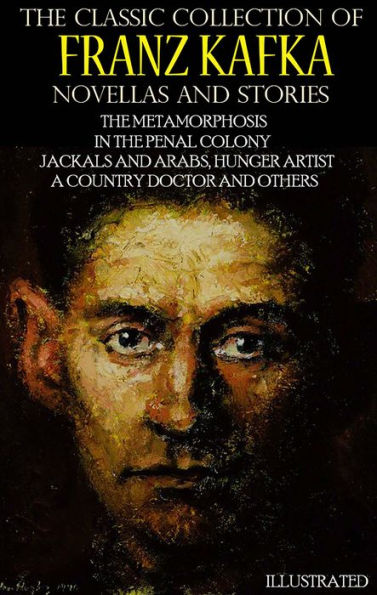 The Classic Collection of Franz Kafka. Novellas and Stories: The Metamorphosis, In the Penal Colony, Jackals and Arabs, Hunger Artist, A Country Doctor and others