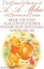 The ?lassic ?ollection of A. A. Milne. 100 Stories and Poems: Winnie-the-Pooh, A Gallery of Children, When We Were Very Young, Now We Are Six
