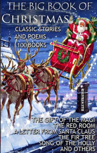 Title: The Big Book of Christmas. Classic Stories and Poems. (100 Books): The Gift of the Magi, The Red Room, A Letter from Santa Claus, The Fir Tree, Song of the Holly and others, Author: Charles Dickens